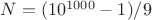 $N = (10^{1000}-1)/9$ $N = (10^{1000}-1)/9$