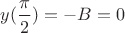 $y(\dfrac{\pi}{2}) = -B = 0$