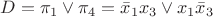 $D= \pi_1 \vee \pi_4 = \bar x_1 x_3 \vee x_1 \bar x_3$