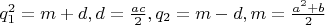 $q_1^2=m+d,d=\frac {ac}{2},q_2=m-d, m=\frac{a^2+b}{2}$