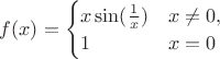 $f(x) = \begin{cases}x\sin(\frac 1x) & x \ne 0, \\ 1 & x = 0\end{cases}$