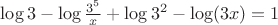 $\log{3}-\log{\frac{3^5}{x}+\log{3^2}-\log(3x)=1$ $\log{3}-\log{\frac{3^5}{x}+\log{3^2}-\log(3x)=1$