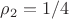 $\rho _2=1/4$