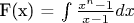 F(x) = \int {\frac{{{x^n} - 1}}{{x - 1}}dx}