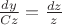 $\frac{dy}{Cz}=\frac{dz}{z}$