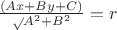 ${\frac{(Ax+By+C)}\sqrt{A^2+B^2}}=r$