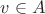$v\in A$