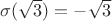 $\sigma(\sqrt{3})=-\sqrt{3}$
