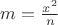 $m=\frac{x^2}{n}$