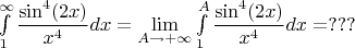 $\int\limits_1^{\+\infty}\dfrac{\sin^4(2x)}{x^4}dx=\lim\limits_{A\to +\infty}\int\limits_1^{A}\dfrac{\sin^4(2x)}{x^4}dx=???$