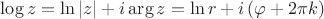 $\log z = \ln |z| + i \arg z = \ln r + i\left(\varphi +2\pi k\right)$