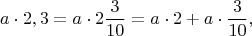 $$a\cdot 2,3 = a\cdot 2\dfrac{3}{10} =  a\cdot 2 +  a\cdot\dfrac{3}{10},$$
