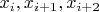 $x_{i}, x_{i+1}, x_{i+2}$