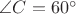 $\angle C=60^{\circ}$