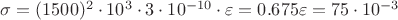 $\sigma=(1500)^2\cdot 10^3\cdot3\cdot10^{-10}\cdot\varepsilon=0.675\varepsilon=75\cdot10^{-3}$
