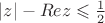 $|z|-Re z\leqslant\frac12$