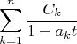 $$\sum_{k=1}^n\frac{C_k}{1-a_k t}$$