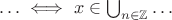 $\ldots \iff x\in\bigcup_{n\in\mathbb{Z}} \ldots$