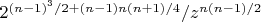 $2^{(n-1)^3/2+(n-1) n (n+1)/4}/z^{n (n-1)/2}$
