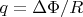 $q=\Delta\Phi/R$