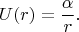 $$U(r)=\frac{\alpha}{r}.$$