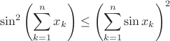 $${\sin ^2}\left( {\sum\limits_{k = 1}^n {{x_k}} } \right) \le {\left( {\sum\limits_{k = 1}^n {\sin {x_k}} } \right)^2}$$