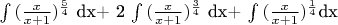 $\int{(\frac{x}{x+1})^\(\frac{5}{4}\) dx+ 2 \int{(\frac{x}{x+1})^\(\frac{3}{4}\) dx+ \int{(\frac{x}{x+1})^\(\frac{1}{4}\)dx$