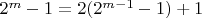 $2^m - 1 = 2(2^{m - 1} - 1) + 1$