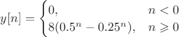 $y[n]=\begin{cases}0,&n<0\\8(0.5^n-0.25^n),&n\geqslant 0\end{cases}$