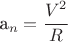 a_n=\cfrac{{V}^{2}}{R}$