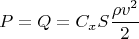 $$P=Q=C_xS\frac{\rho v^2}{2}$$