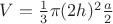 $V=\frac{1}{3}\pi(2h)^2\frac{a}{2}$