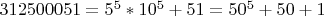 $312500051=5^5*10^5+51=50^5+50+1$