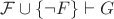 $\mathcal{F}\cup\{\neg F\}\vdash G$