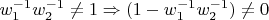 $\[w_1^{ - 1}w_2^{ - 1} \ne 1 \Rightarrow (1 - w_1^{ - 1}w_2^{ - 1}) \ne 0\]$