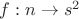 $f: n \to s^2$