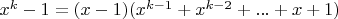 $x^k-1=(x-1)(x^{k-1}+x^{k-2}+...+x+1)$