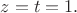$z=t=1.$
