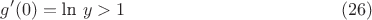 $$ g'(0) = \textrm{ln } y > 1 \eqno(26) $$