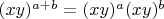 $(x y)^{a + b} = (x y)^a (x y)^b$