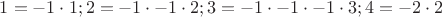 $1=-1\cdot 1;   2=-1\cdot-1\cdot2;   3=-1\cdot-1\cdot-1\cdot3;  4=-2\cdot2$