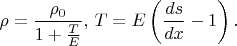 $$\rho=\frac{\rho_0}{1+\frac{T}{E}},\,T=E\left(\frac{ds}{dx}-1\right).$$