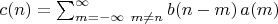 $  c(n)= \sum^{\infty}_{m=-\infty \ m \ne n} b(n-m) \, a(m) $