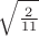 $\sqrt{\frac{2}{11}}$