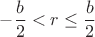 $$-\frac{b}{2} < r \leq \frac{b}{2}$$