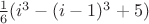 $\frac16(i^3 - (i - 1)^3 + 5)$