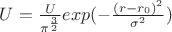 $ U = \frac{U}{\pi^\frac{3}{2}} exp(- \frac{(r - r_0)^2}{\sigma^2}) $
