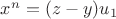 $x^n = (z - y)u_1$