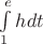 $\int\limits_{1}^{e} h dt $