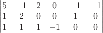 $\begin{vmatrix}
 5 & -1 & 2 &0 &-1 &-1 \\
1 & 2  & 0 & 0 &1 & 0\\
1 & 1  & 1 & -1&0 &0 \\
\end{vmatrix}$
